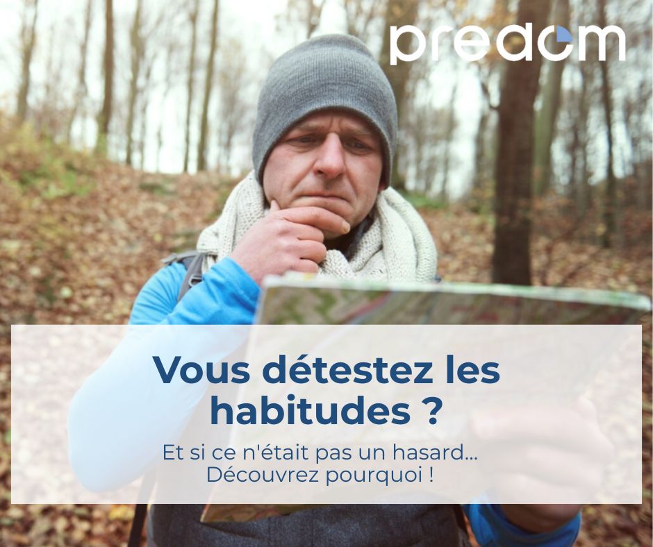 vous detestez les habitudes ? comprenez pourquoi avec predom
