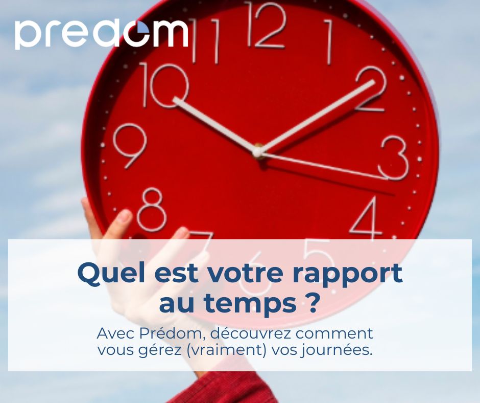 quel est votre rapport au temps ? decouvrez comment vous gerez vos journees avec predom