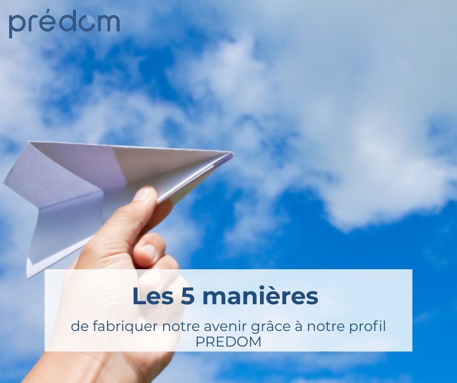 Les 5 manieres de fabriquer notre avenir avec notre profil predom