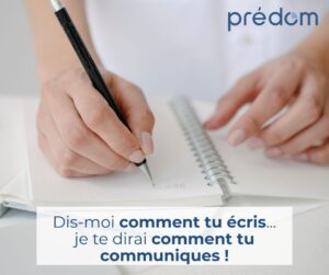 dis moi comment tu ecris et je te dirai comment tu communiques selon predom